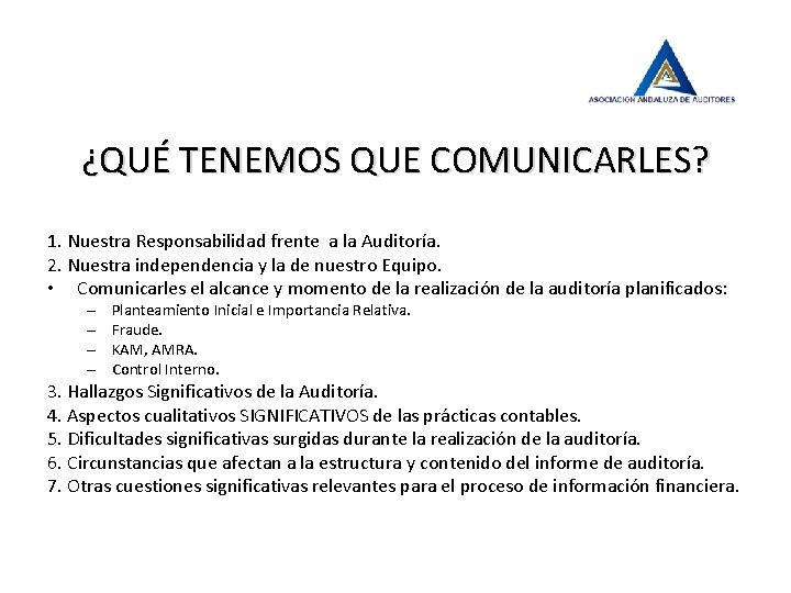 ¿QUÉ TENEMOS QUE COMUNICARLES? 1. Nuestra Responsabilidad frente a la Auditoría. 2. Nuestra independencia
