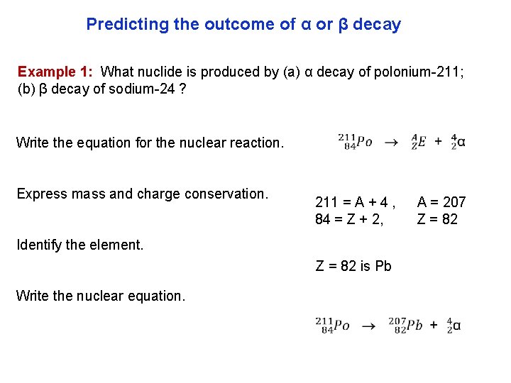 Predicting the outcome of α or β decay Example 1: What nuclide is produced
