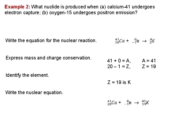 Example 2: What nuclide is produced when (a) calcium 41 undergoes electron capture; (b)