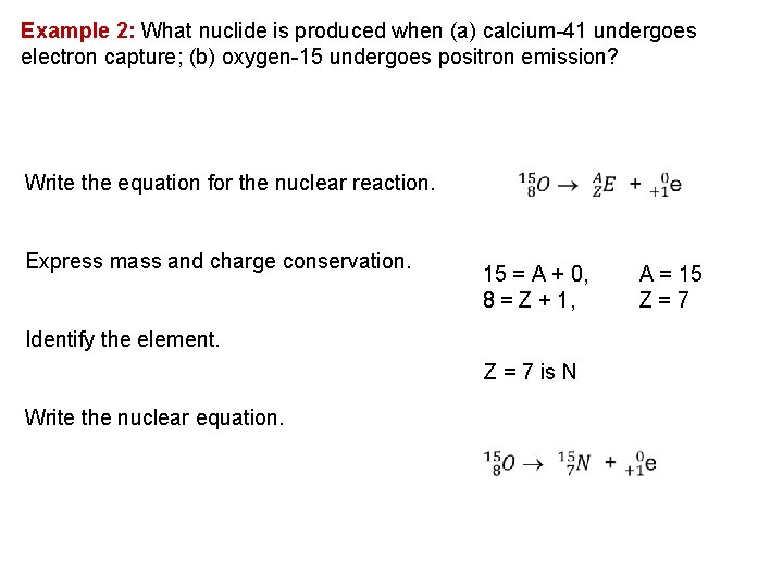 Example 2: What nuclide is produced when (a) calcium 41 undergoes electron capture; (b)