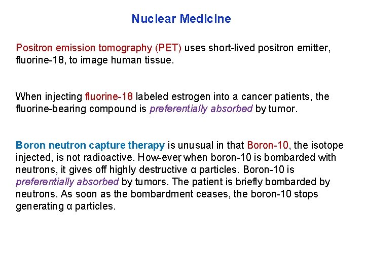 Nuclear Medicine Positron emission tomography (PET) uses short lived positron emitter, fluorine 18, to