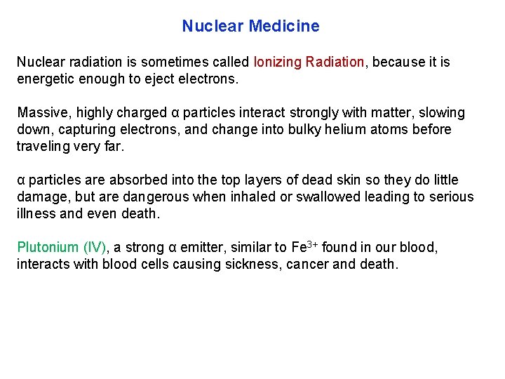 Nuclear Medicine Nuclear radiation is sometimes called Ionizing Radiation, because it is energetic enough
