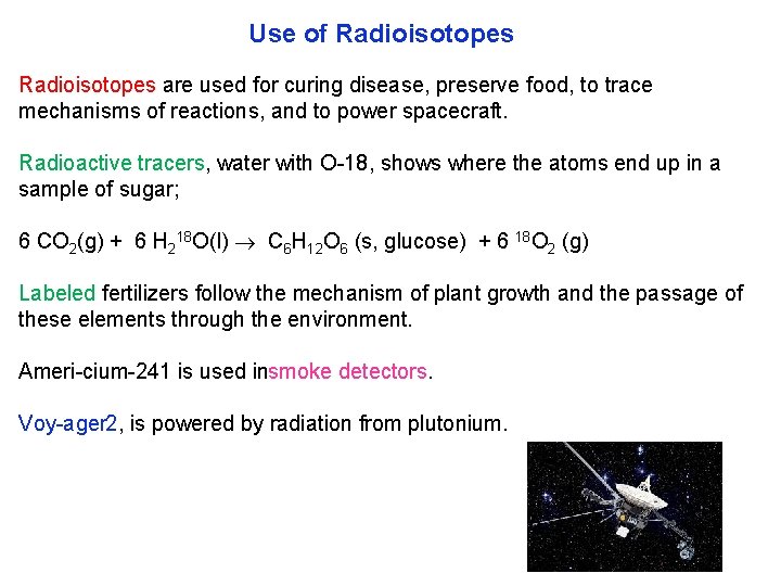 Use of Radioisotopes are used for curing disease, preserve food, to trace mechanisms of