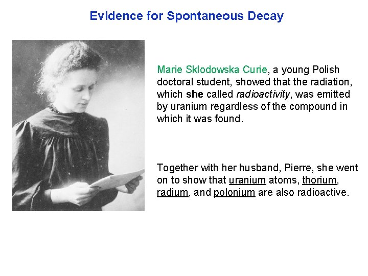 Evidence for Spontaneous Decay Marie Sklodowska Curie, a young Polish doctoral student, showed that