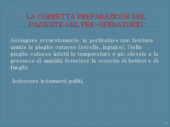 LA CORRETTA PREPARAZIONE DEL PAZIENTE NEL PRE-OPERATORIO Asciugare accuratamente, in particolare non lasciare umide