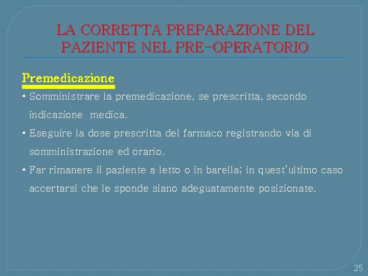 LA CORRETTA PREPARAZIONE DEL PAZIENTE NEL PRE-OPERATORIO Premedicazione • Somministrare la premedicazione, se prescritta,