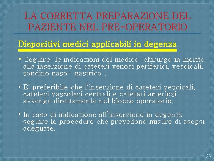 LA CORRETTA PREPARAZIONE DEL PAZIENTE NEL PRE-OPERATORIO Dispositivi medici applicabili in degenza • Seguire