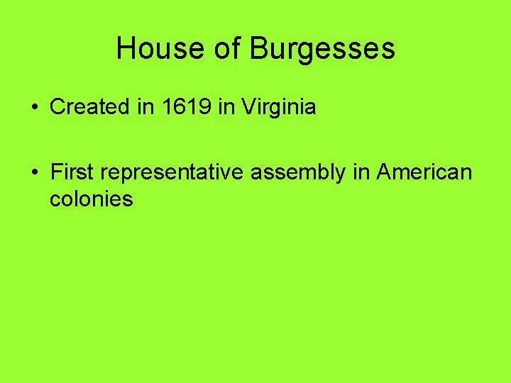House of Burgesses • Created in 1619 in Virginia • First representative assembly in