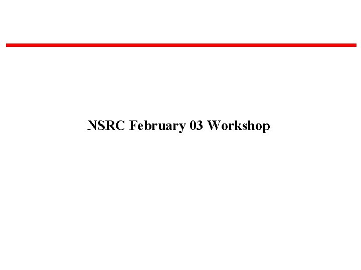 NSRC February 03 Workshop 