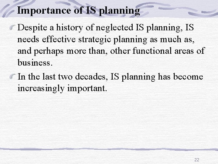 Importance of IS planning Despite a history of neglected IS planning, IS needs effective