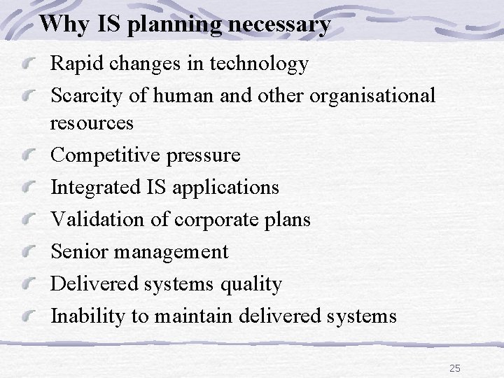Why IS planning necessary Rapid changes in technology Scarcity of human and other organisational
