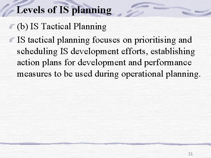 Levels of IS planning (b) IS Tactical Planning IS tactical planning focuses on prioritising