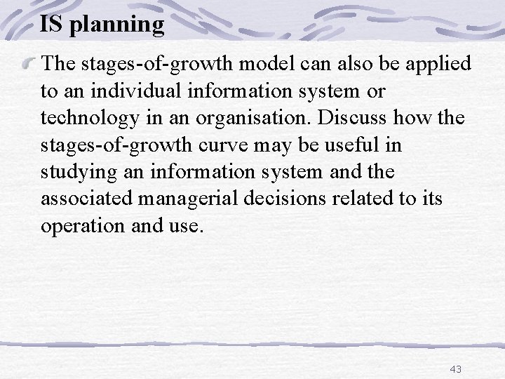 IS planning The stages-of-growth model can also be applied to an individual information system