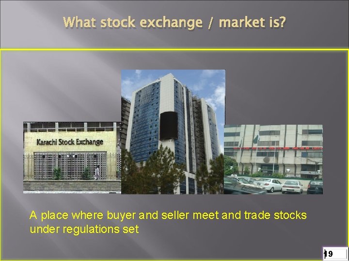 What stock exchange / market is? A place where buyer and seller meet and