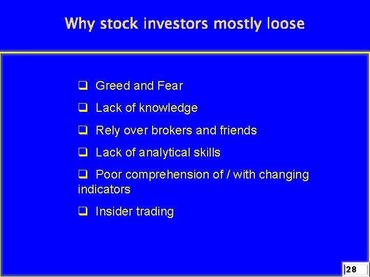 Why stock investors mostly loose q Greed and Fear q Lack of knowledge q