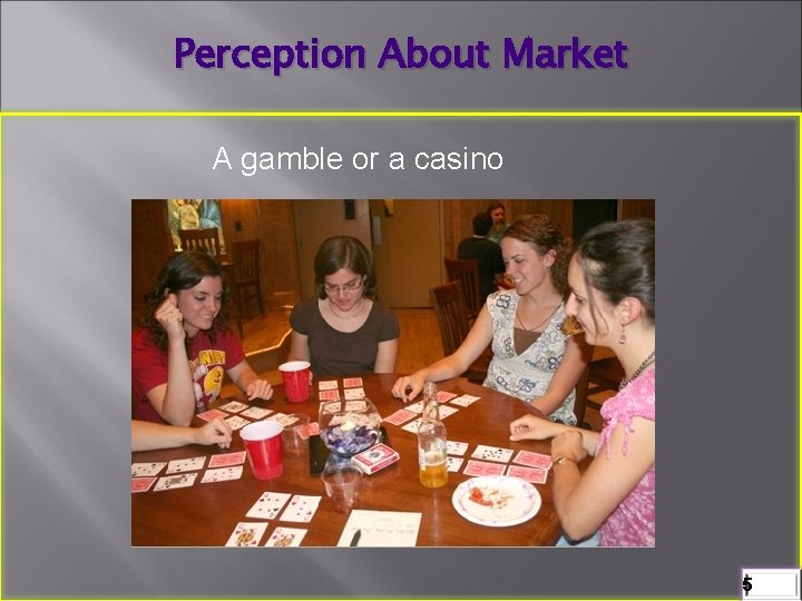 Perception About Market A gamble or a casino 5 