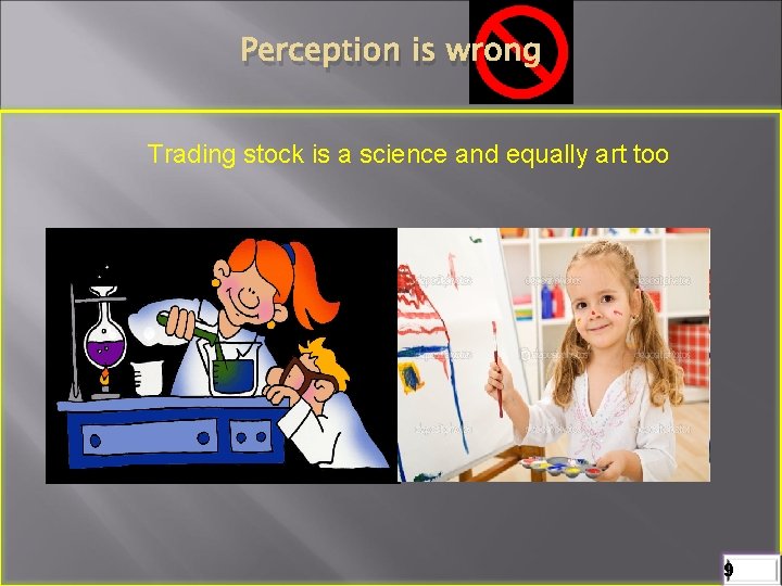 Perception is wrong Trading stock is a science and equally art too 9 
