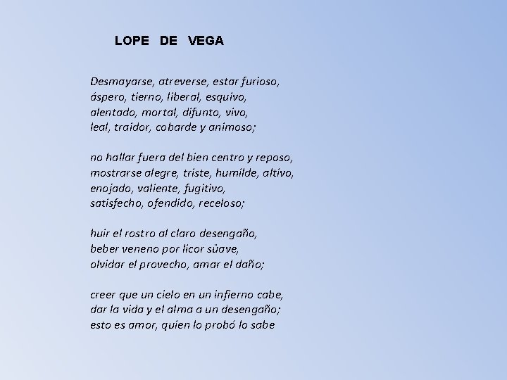 LOPE DE VEGA Desmayarse, atreverse, estar furioso, áspero, tierno, liberal, esquivo, alentado, mortal, difunto,