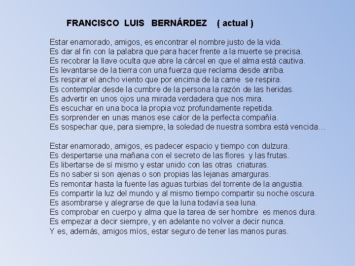 FRANCISCO LUIS BERNÁRDEZ ( actual ) Estar enamorado, amigos, es encontrar el nombre justo