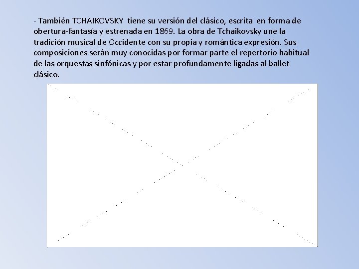 - También TCHAIKOVSKY tiene su versión del clásico, escrita en forma de obertura-fantasía y