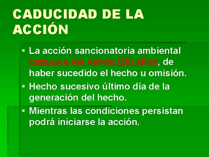 CADUCIDAD DE LA ACCIÓN § La acción sancionatoria ambiental caduca a los veinte (20)