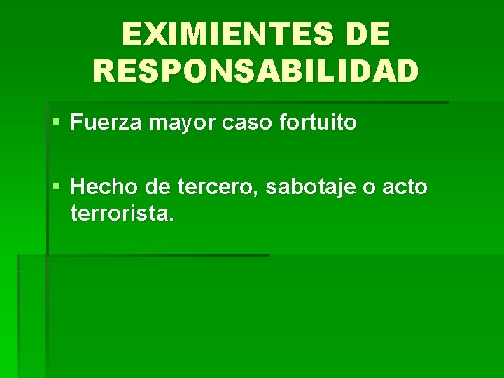 EXIMIENTES DE RESPONSABILIDAD § Fuerza mayor caso fortuito § Hecho de tercero, sabotaje o