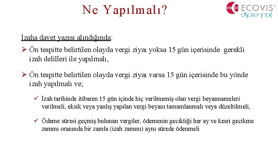 Ne Yapılmalı? İzaha davet yazısı alındığında: Ø Ön tespitte belirtilen olayda vergi ziyaı yoksa