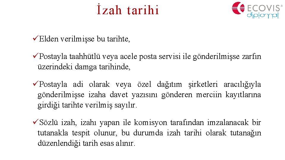 İzah tarihi üElden verilmişse bu tarihte, üPostayla taahhütlü veya acele posta servisi ile gönderilmişse