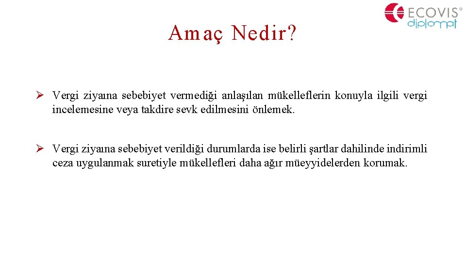 Amaç Nedir? Ø Vergi ziyaına sebebiyet vermediği anlaşılan mükelleflerin konuyla ilgili vergi incelemesine veya