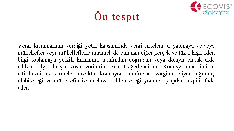 Ön tespit Vergi kanunlarının verdiği yetki kapsamında vergi incelemesi yapmaya ve/veya mükelleflerle muamelede bulunan
