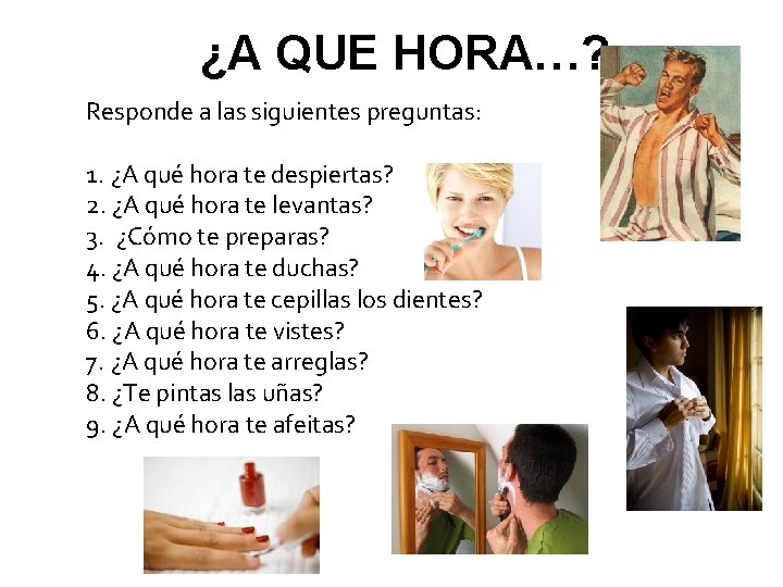 ¿A QUE HORA…? Responde a las siguientes preguntas: 1. ¿A qué hora te despiertas?