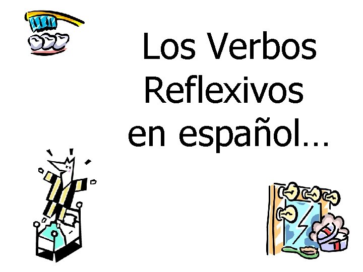 Los Verbos Reflexivos en español… 