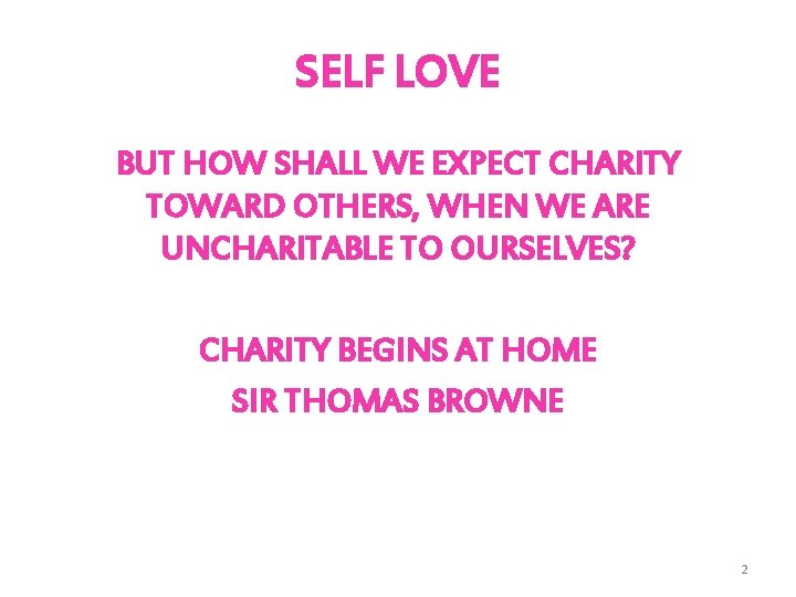 SELF LOVE BUT HOW SHALL WE EXPECT CHARITY TOWARD OTHERS, WHEN WE ARE UNCHARITABLE