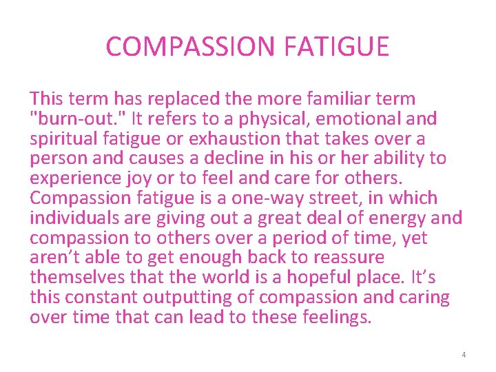 COMPASSION FATIGUE This term has replaced the more familiar term "burn-out. " It refers
