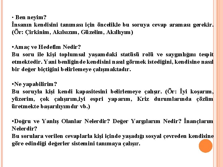  • Ben neyim? İnsanın kendisini tanıması için öncelikle bu soruya cevap araması gerekir.