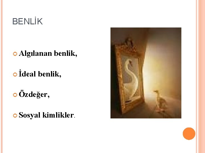 BENLİK Algılanan İdeal benlik, Özdeğer, Sosyal kimlikler. 