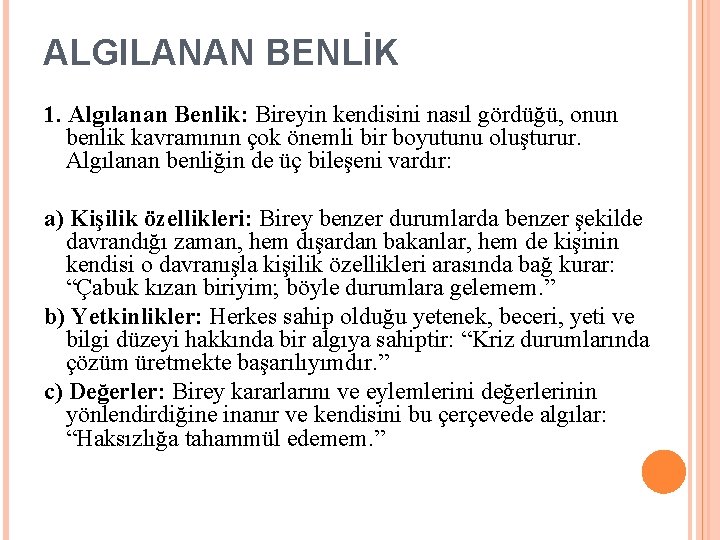 ALGILANAN BENLİK 1. Algılanan Benlik: Bireyin kendisini nasıl gördüğü, onun benlik kavramının çok önemli