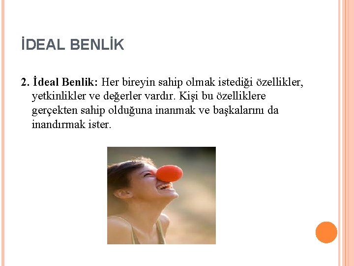 İDEAL BENLİK 2. İdeal Benlik: Her bireyin sahip olmak istediği özellikler, yetkinlikler ve değerler