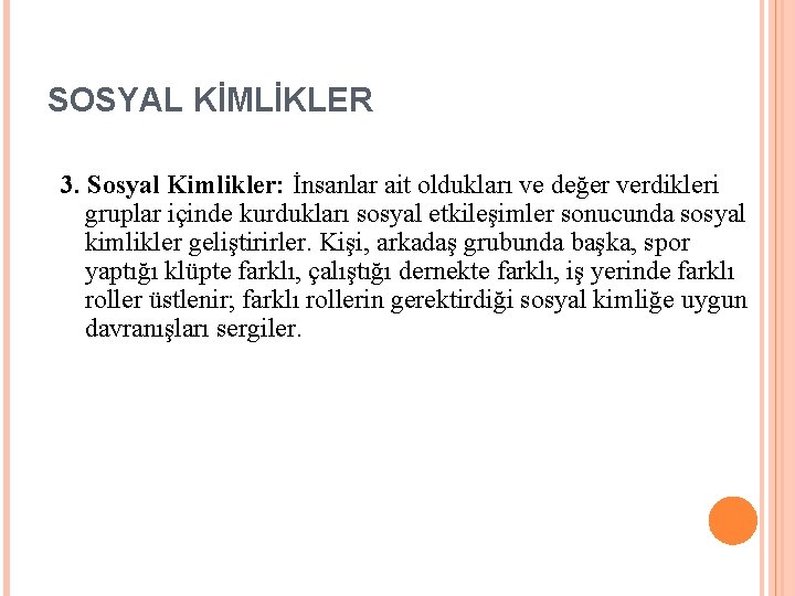 SOSYAL KİMLİKLER 3. Sosyal Kimlikler: İnsanlar ait oldukları ve değer verdikleri gruplar içinde kurdukları