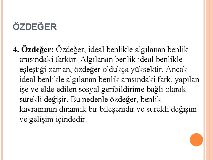 ÖZDEĞER 4. Özdeğer: Özdeğer, ideal benlikle algılanan benlik arasındaki farktır. Algılanan benlik ideal benlikle