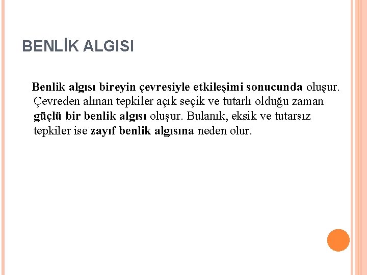 BENLİK ALGISI Benlik algısı bireyin çevresiyle etkileşimi sonucunda oluşur. Çevreden alınan tepkiler açık seçik