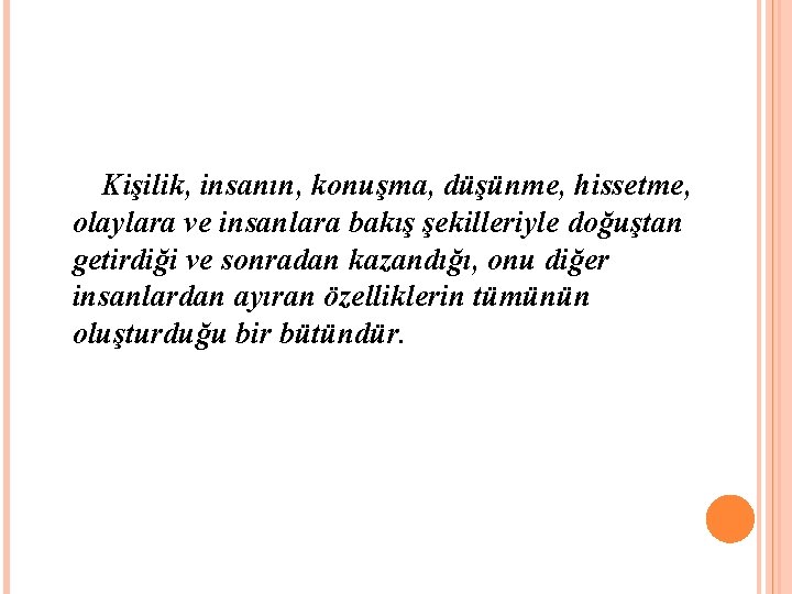 Kişilik, insanın, konuşma, düşünme, hissetme, olaylara ve insanlara bakış şekilleriyle doğuştan getirdiği ve sonradan