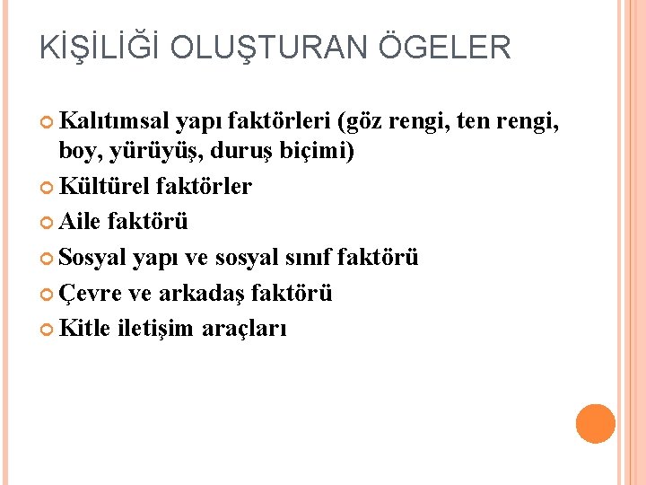 KİŞİLİĞİ OLUŞTURAN ÖGELER Kalıtımsal yapı faktörleri (göz rengi, ten rengi, boy, yürüyüş, duruş biçimi)