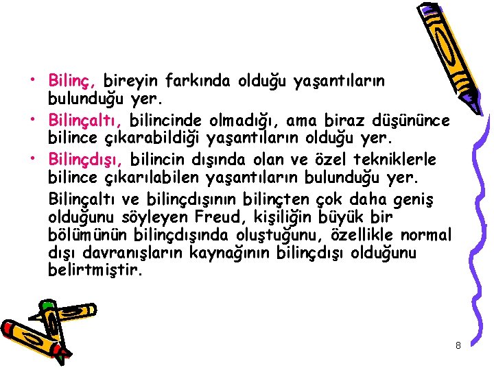  • Bilinç, bireyin farkında olduğu yaşantıların bulunduğu yer. • Bilinçaltı, bilincinde olmadığı, ama