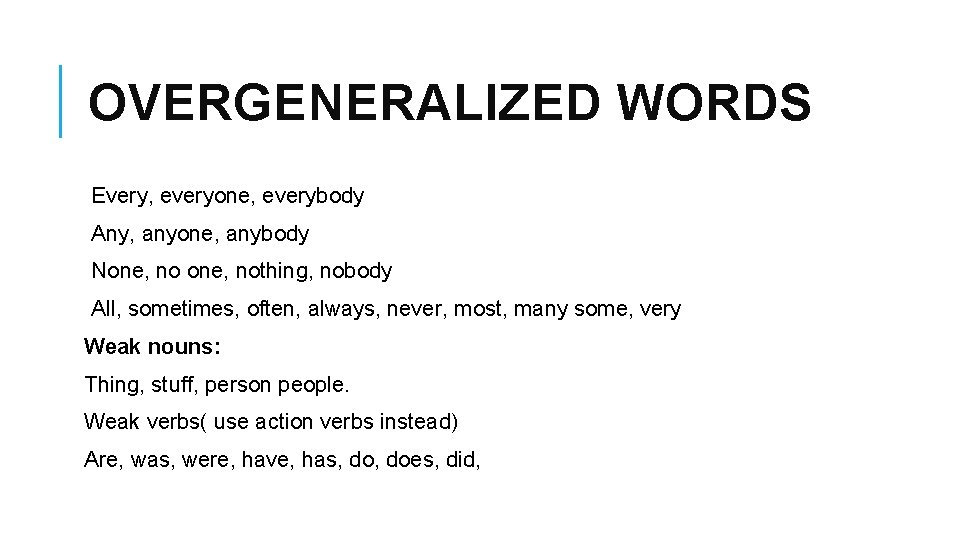 OVERGENERALIZED WORDS Every, everyone, everybody Any, anyone, anybody None, nothing, nobody All, sometimes, often,