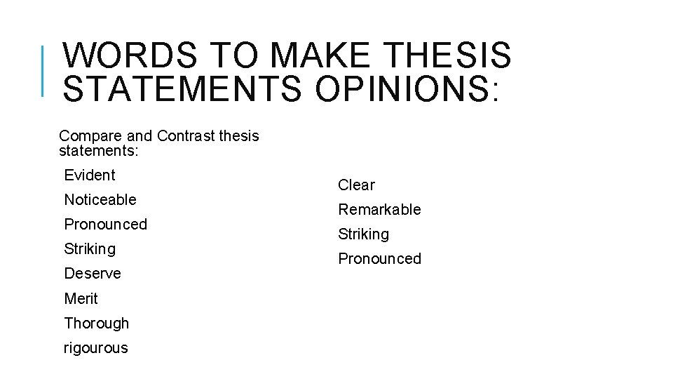 WORDS TO MAKE THESIS STATEMENTS OPINIONS: Compare and Contrast thesis statements: Evident Noticeable Pronounced