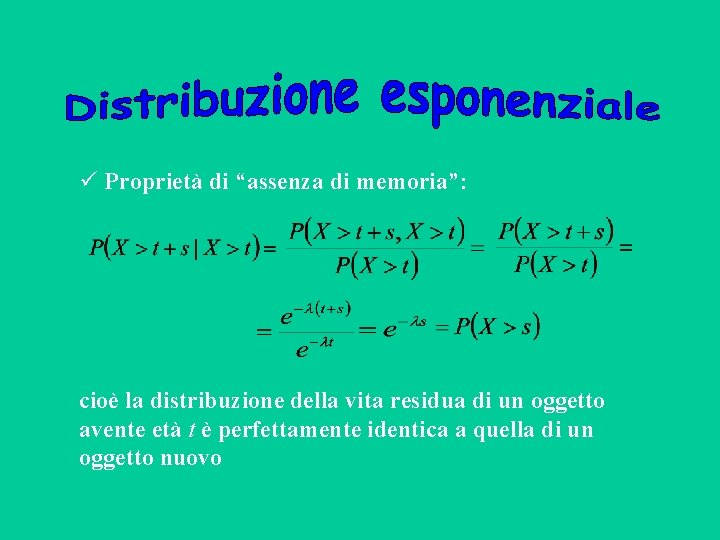  Proprietà di “assenza di memoria”: cioè la distribuzione della vita residua di un