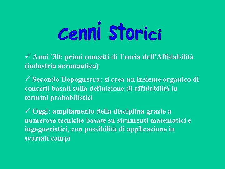  Anni ’ 30: primi concetti di Teoria dell’Affidabilità (industria aeronautica) Secondo Dopoguerra: si