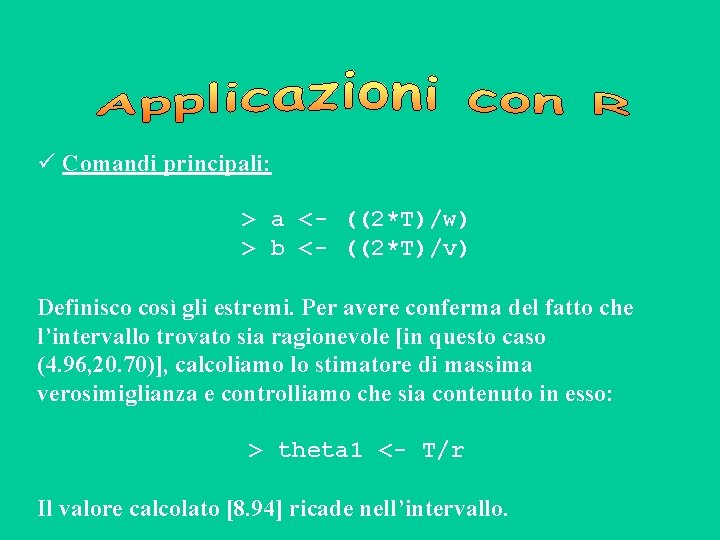  Comandi principali: > a <- ((2*T)/w) > b <- ((2*T)/v) Definisco così gli