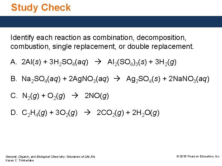 Study Check Identify each reaction as combination, decomposition, combustion, single replacement, or double replacement.